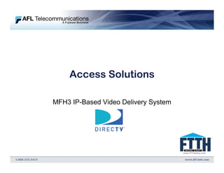Access Solutions

MFH3 IP-Based Video Delivery System
 