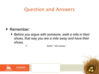Question and Answers Remember: Before you argue with someone, walk a mile in their shoes, that way you are a mile away and have their shoes. Author “ who knows “ 