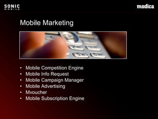 •  Mobile Competition Engine •  Mobile Info Request •  Mobile Campaign Manager •  Mobile Advertising •  Mvoucher •  Mobile Subscription Engine Mobile Marketing 