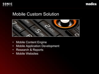 •  Mobile Content Engine •  Mobile Application Development •  Research & Reports •  Mobile Websites Mobile Custom Solution 