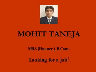 MOHIT TANEJA MBA (Finance), B.Com. Looking for a job! 