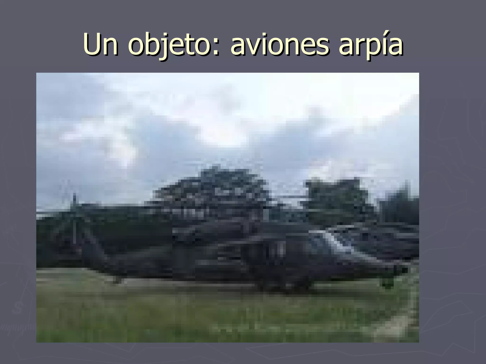 Un objeto: aviones arpía 