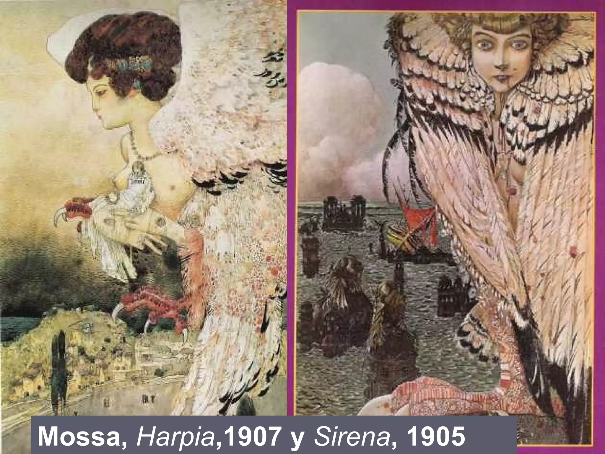 Mossa,  Harpia ,1907 y  Sirena , 1905 