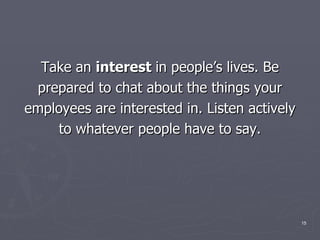 <ul><li>Take an  interest  in people’s lives. Be </li></ul><ul><li>prepared to chat about the things your </li></ul><ul><l...