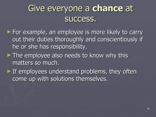 Give everyone a  chance  at success. <ul><li>For example, an employee is more likely to carry out their duties thoroughly ...