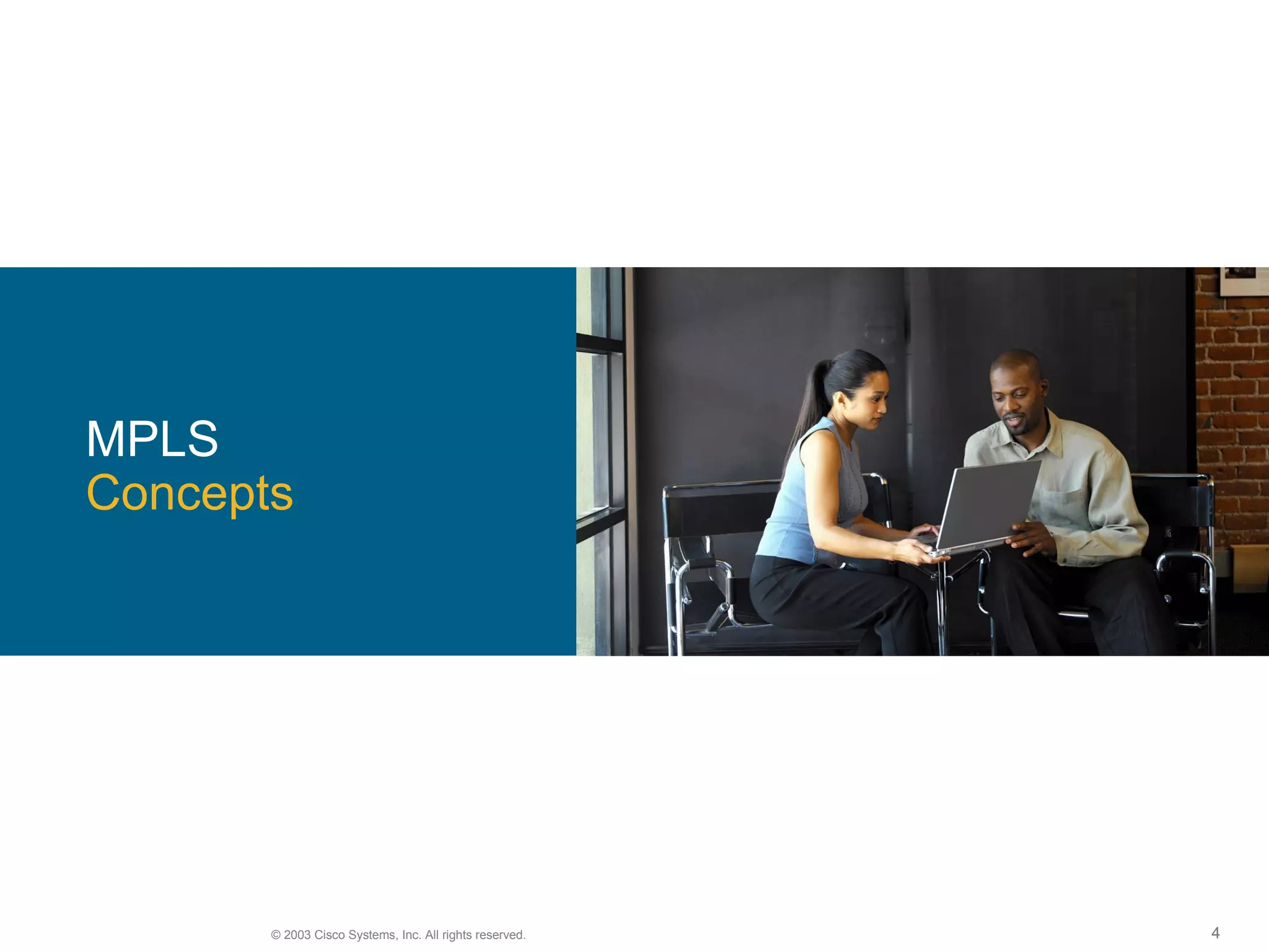MPLS Concepts © 2003 Cisco Systems, Inc. All rights reserved. MPLS  Concepts 