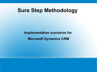 Sure Step Methodology Implementation scenarios for  Microsoft Dynamics CRM 