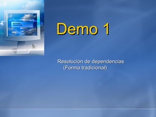 Demo 1 Resolución de dependencias (Forma tradicional) 