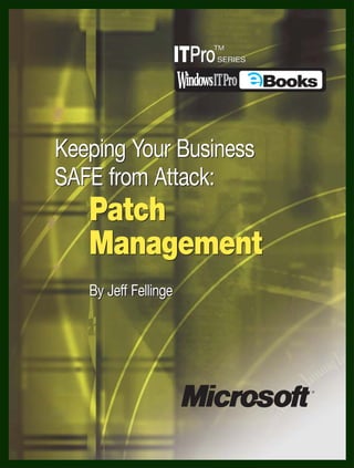 Keeping Your Business
SAFE from Attack:
   Patch
   Management
   By Jeff Fellinge
 
