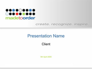 Presentation Name Client 5th April 2005 