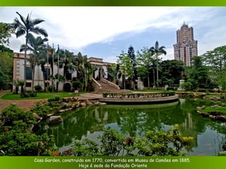 Casa Garden, construída em 1770, convertida em Museu de Camões em 1885.  Hoje é sede da Fundação Oriente 