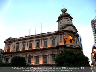 Edifício do Correios e Telégrafos - construção iniciou em 1878 e terminou em 1929 Carrilhões no topo da torre tocam a cada trinta minutos  