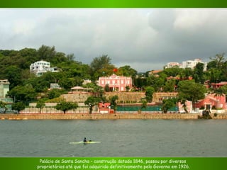Palácio de Santa Sancha – construção datada 1846, passou por diversos  proprietários até que foi adquirido definitivamente pelo Governo em 1926. 