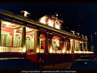 Antigo Clube Militar – construído em 1870 ( Av. Praia Grande ) 