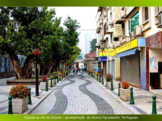 Calçada na vila de Coloane – pavimentação  da técnica tipicamente  Portuguesa 