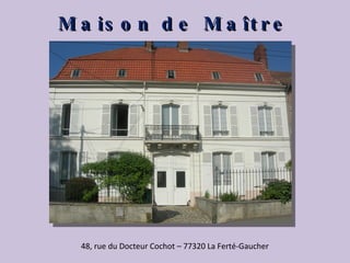Maison de Maître 48, rue du Docteur Cochot – 77320 La Ferté-Gaucher 