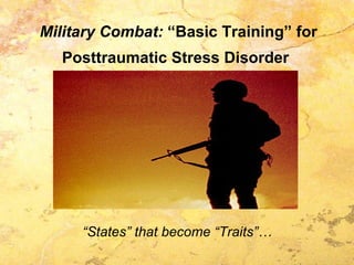 Military Combat:  “Basic Training” for   Posttraumatic Stress Disorder   ,[object Object]