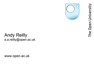 Andy Reilly [email_address] www.open.ac.uk 