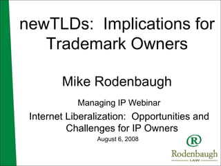 newTLDs:  Implications for Trademark Owners Mike Rodenbaugh ,[object Object],[object Object],[object Object]