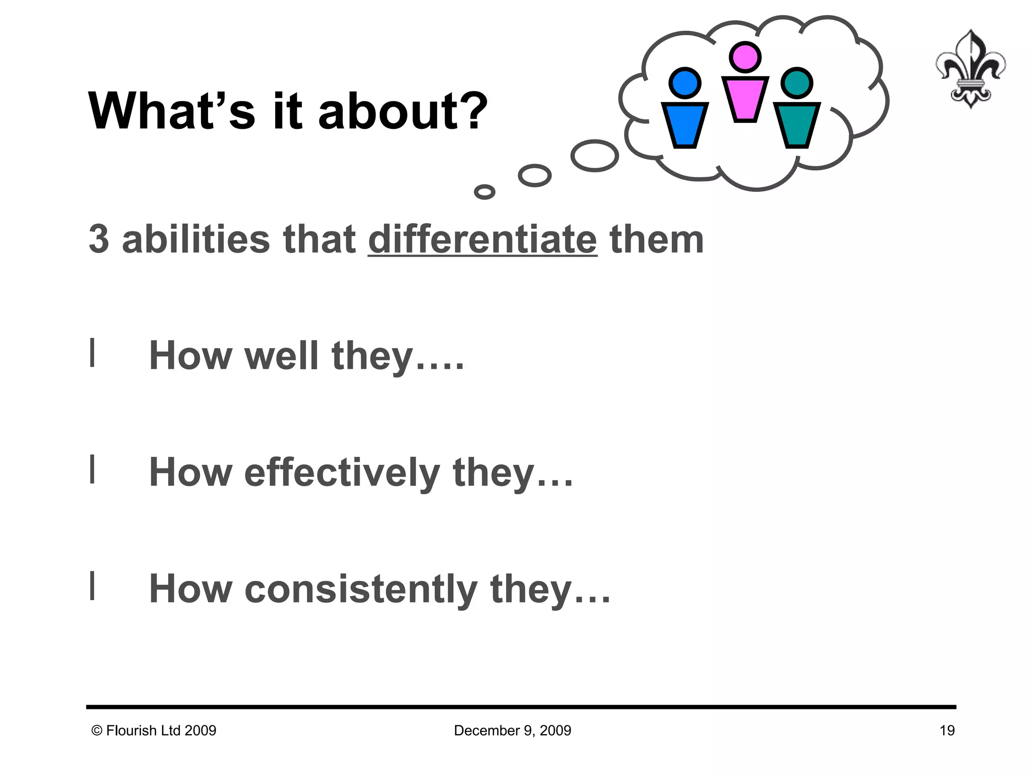What’s it about? 3 abilities that  differentiate  them How well they…. How effectively they… How consistently they… 