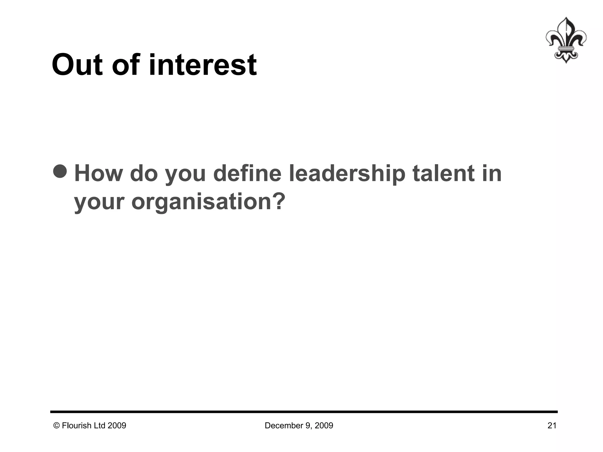 Out of interest How do you define leadership talent in your organisation? 