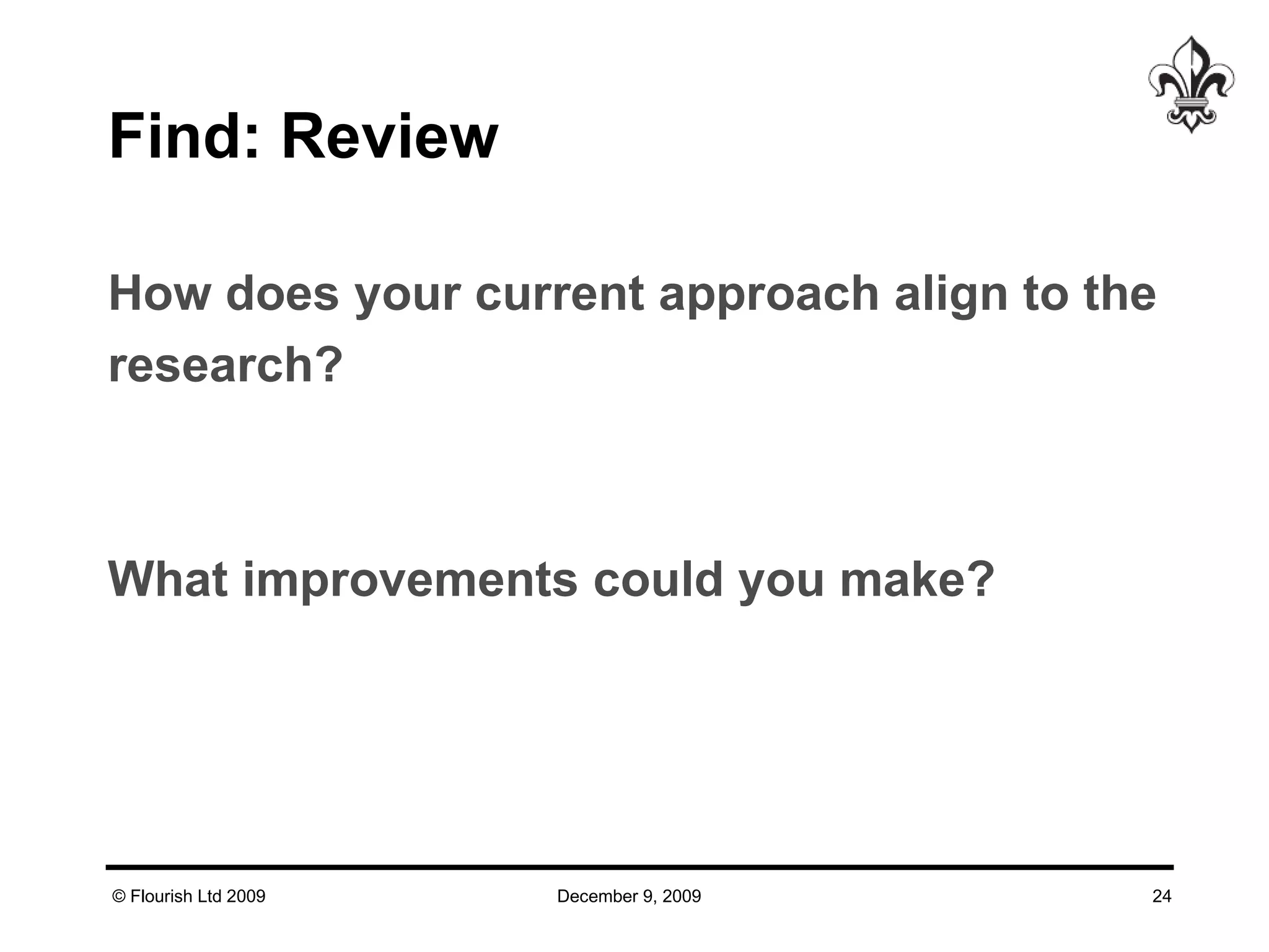 Find: Review How does your current approach align to the research? What improvements could you make? 