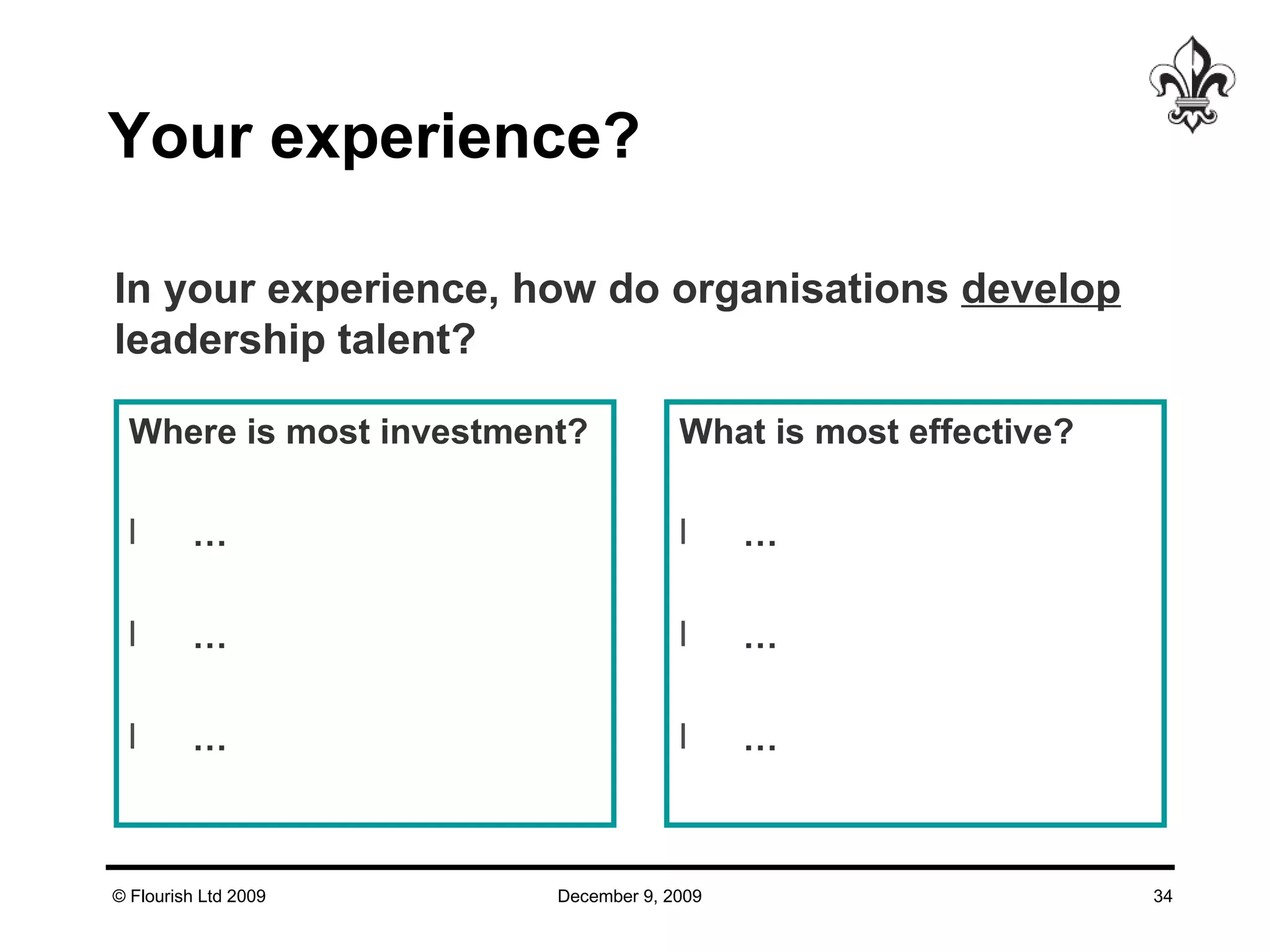 Your experience? Where is most investment? … … … What is most effective? … … … In your experience, how do organisations  develop leadership talent? 