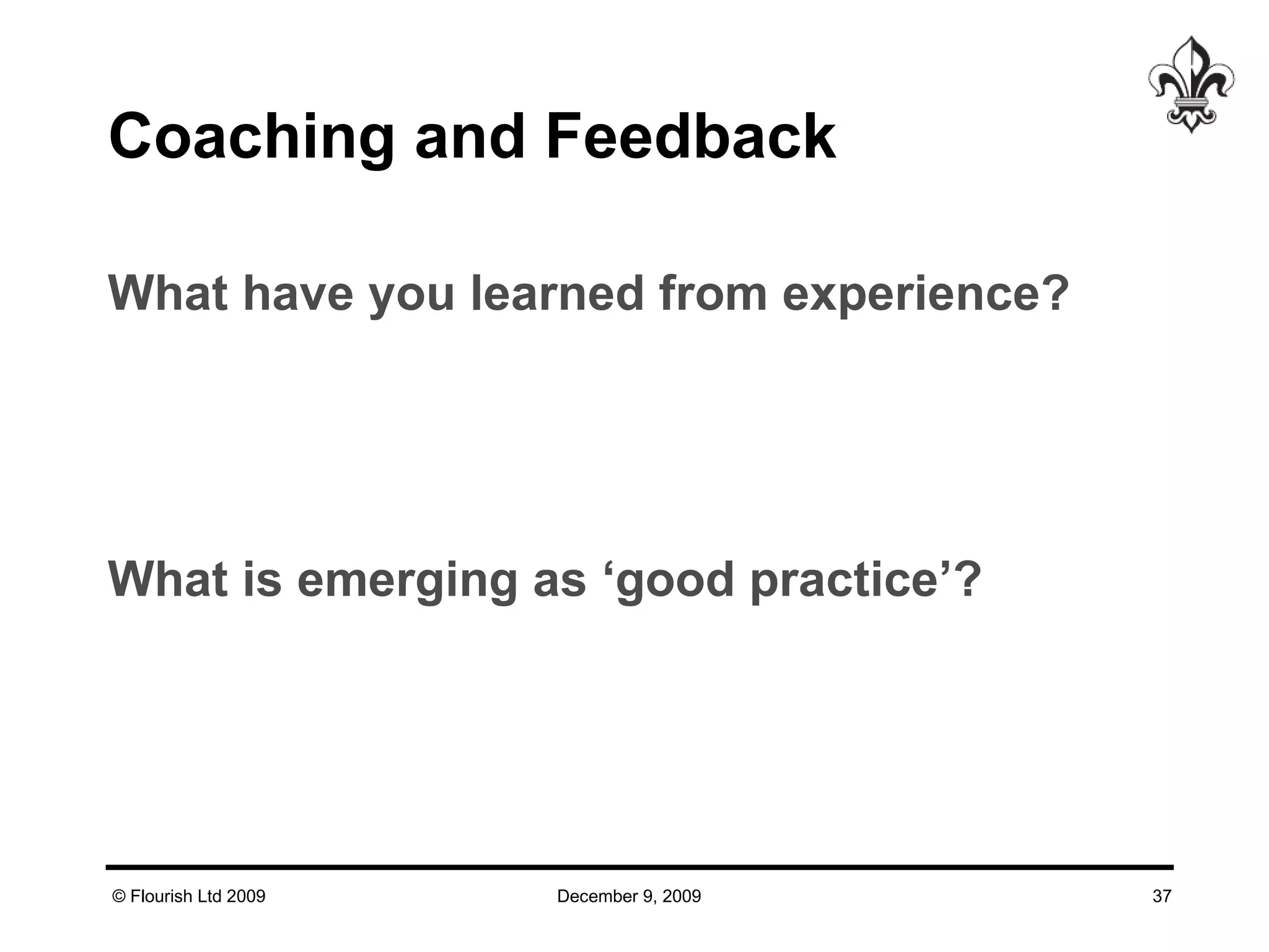 Coaching and Feedback What have you learned from experience? What is emerging as ‘good practice’? 