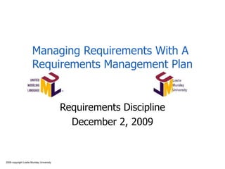 Managing Requirements With A Requirements Management Plan Requirements Discipline June 7, 2009 