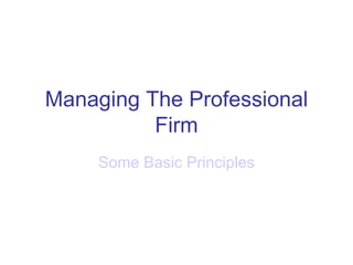 Managing The Professional Firm Some Basic Principles 