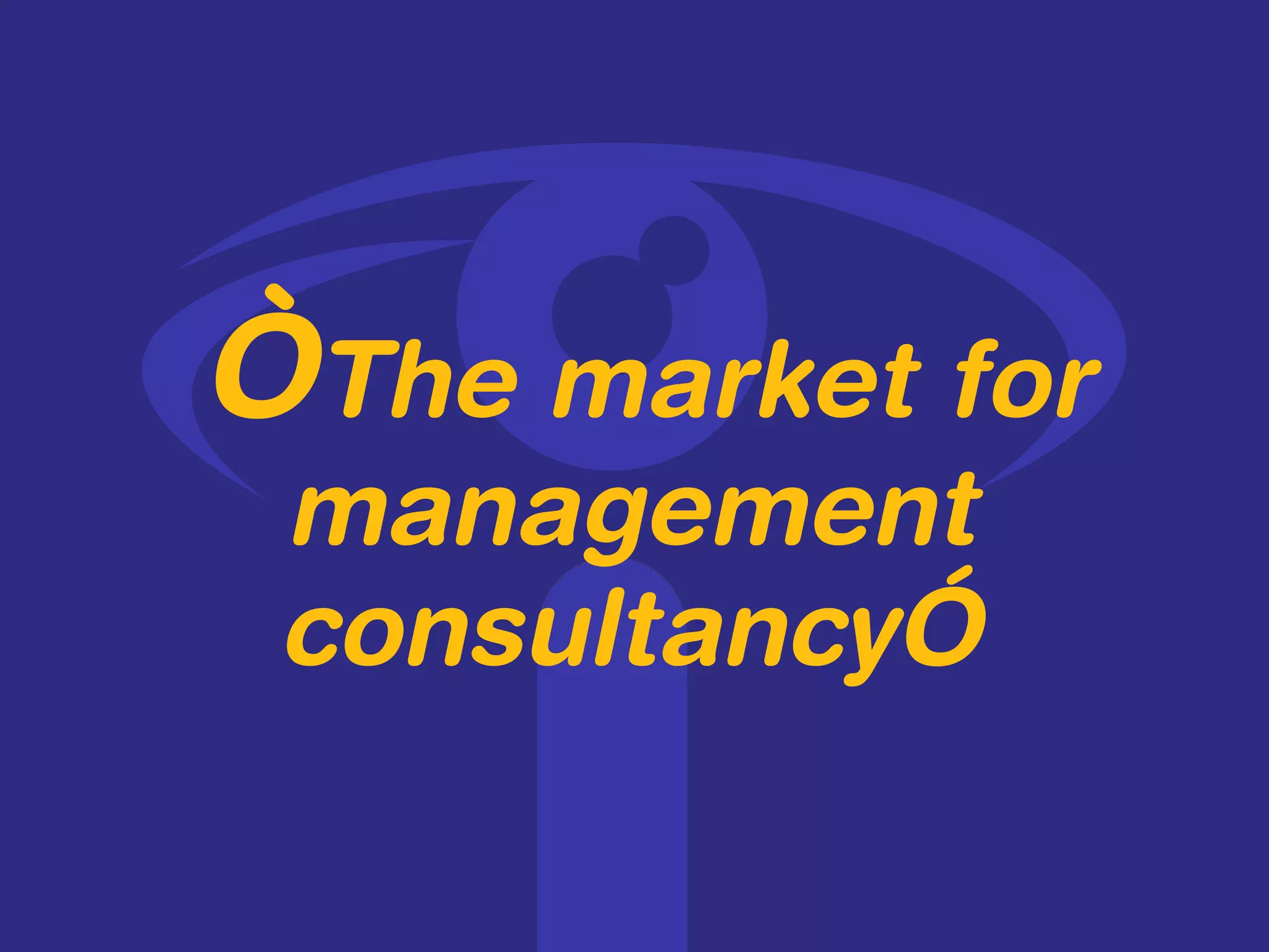 “ The market for management consultancy” 