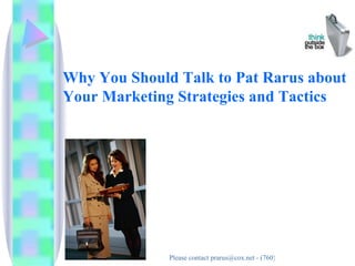Why You Should Talk to Pat Rarus about Your Marketing Strategies and Tactics 