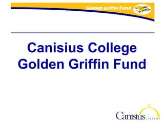 Golden Griffin Fund




 Canisius College
Golden Griffin Fund
 