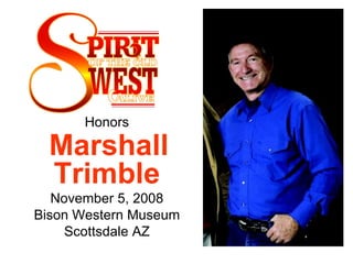 Honors  Marshall Trimble   November 5, 2008  Bison Western Museum  Scottsdale AZ  