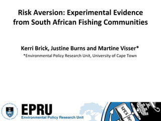 Risk Aversion: Experimental Evidence from South African Fishing Communities ,[object Object],[object Object]