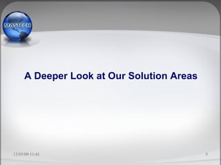 <ul><li>A Deeper Look at Our Solution Areas </li></ul>