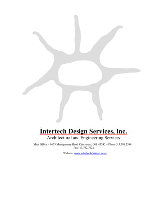 Intertech Design Services, Inc.
          Architectural and Engineering Services
Main Office – 9675 Montgomery Road Cincinnati, OH 45242 – Phone 513.791.5588
                               Fax 513.792.7922
                       Website: www.intertechdesign.com
 