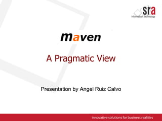 A Pragmatic View Presentation by Angel Ruiz Calvo 