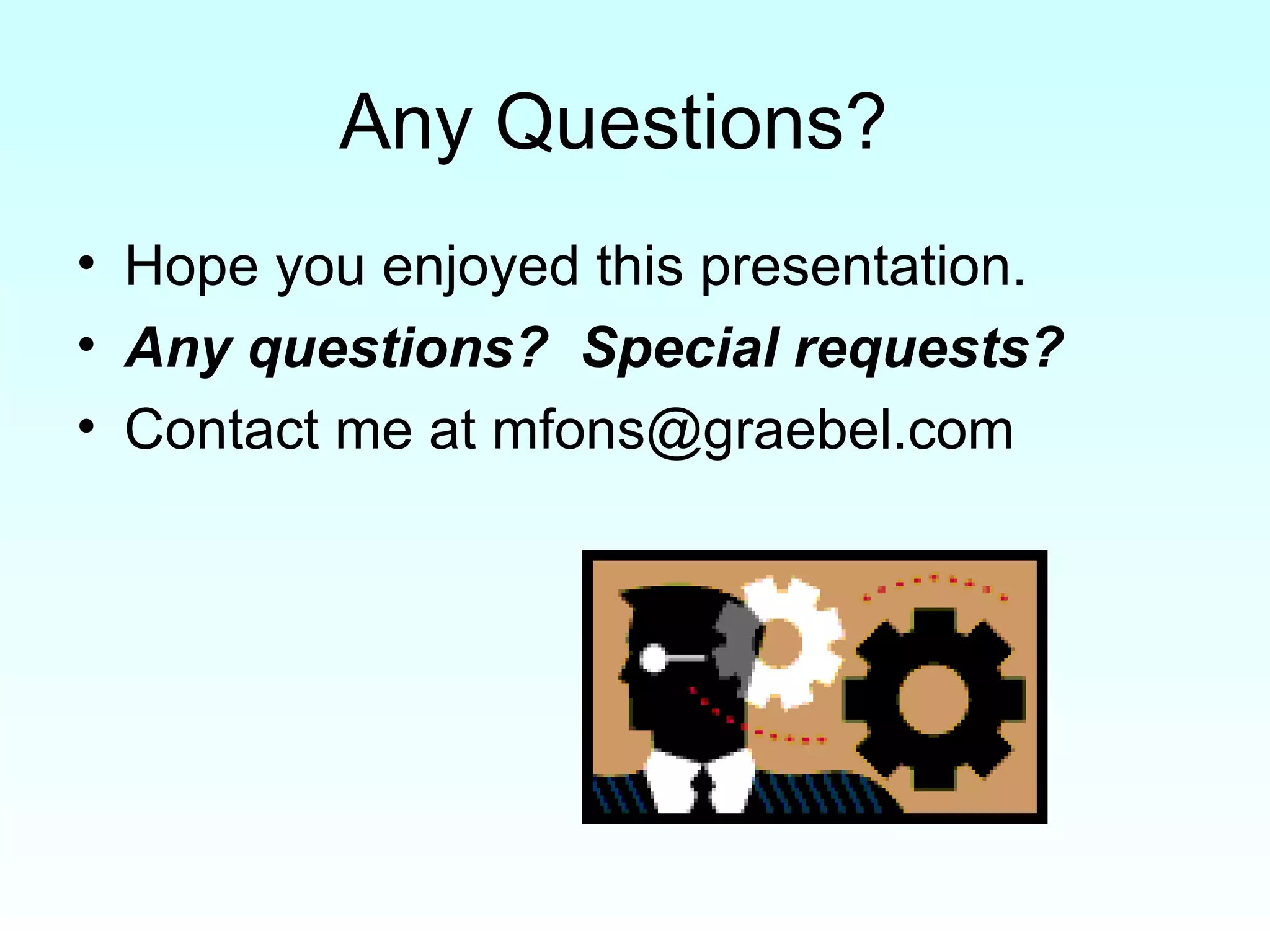 Any Questions?  Hope you enjoyed this presentation. Any questions?  Special requests? Contact me at mfons@graebel.com 