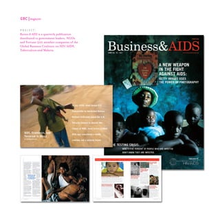 GBC |magazine
P R O J E C T :
Business & AIDS is a quarterly publication
distributed to government leaders, NGOs
and Fortune 500 member companies of the
Global Business Coalition on HIV/AIDS,
Tuberculosis and Malaria.
 