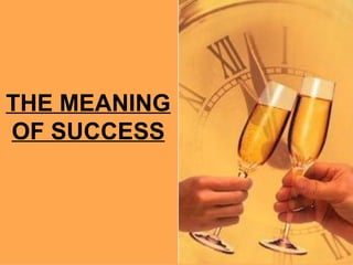 THE MEANING OF SUCCESS 