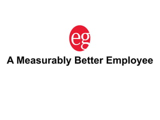 A Measurably Better Employee 