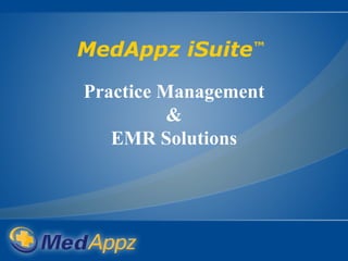MedAppz iSuite ™   Practice Management & EMR Solutions 