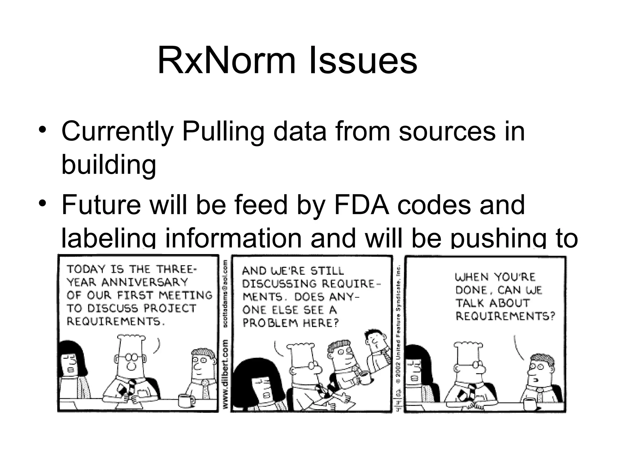 RxNorm Issues Currently Pulling data from sources in building Future will be feed by FDA codes and labeling information and will be pushing to industry 