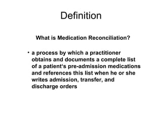 Definition ,[object Object],What is Medication Reconciliation? 