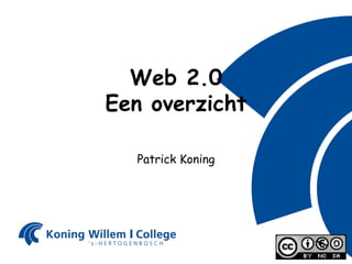 Web 2.0 Een overzicht Patrick Koning 