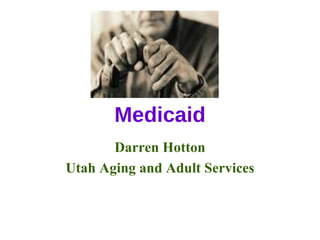 Medicaid Darren Hotton Utah Aging and Adult Services 