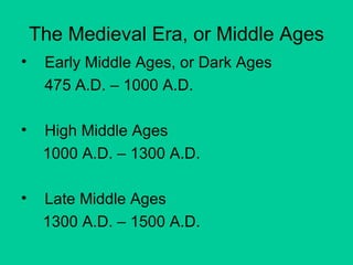 The Medieval Era, or Middle Ages ,[object Object],[object Object],[object Object],[object Object],[object Object],[object Object]