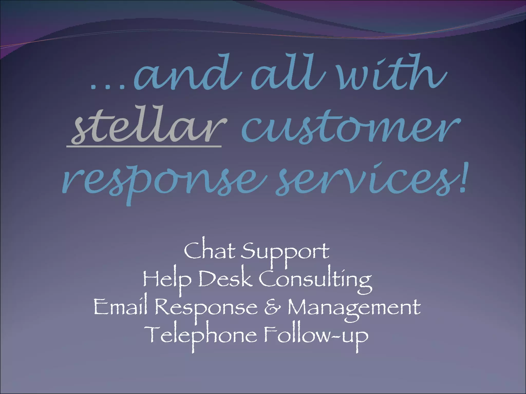 Chat Support Help Desk Consulting Email Response & Management Telephone Follow-up 