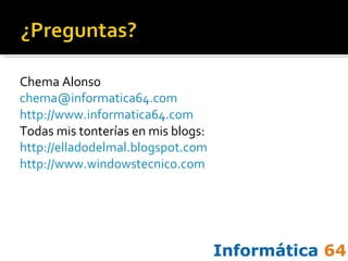 Chema Alonso [email_address] http://www.informatica64.com Todas mis tonterías en mis blogs: http://elladodelmal.blogspot.com http://www.windowstecnico.com   
